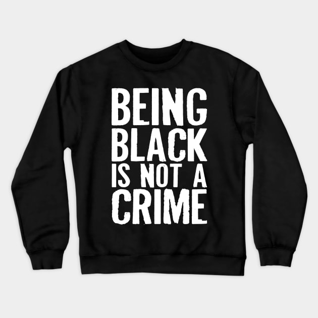 Being Black Is Not A Crime Crewneck Sweatshirt by CF.LAB.DESIGN